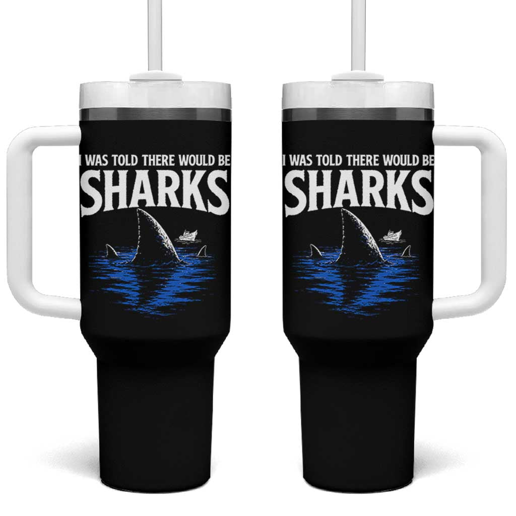 Funny Shark Lovers Week Tumbler With Handle I Was Told There Would Be Sharks