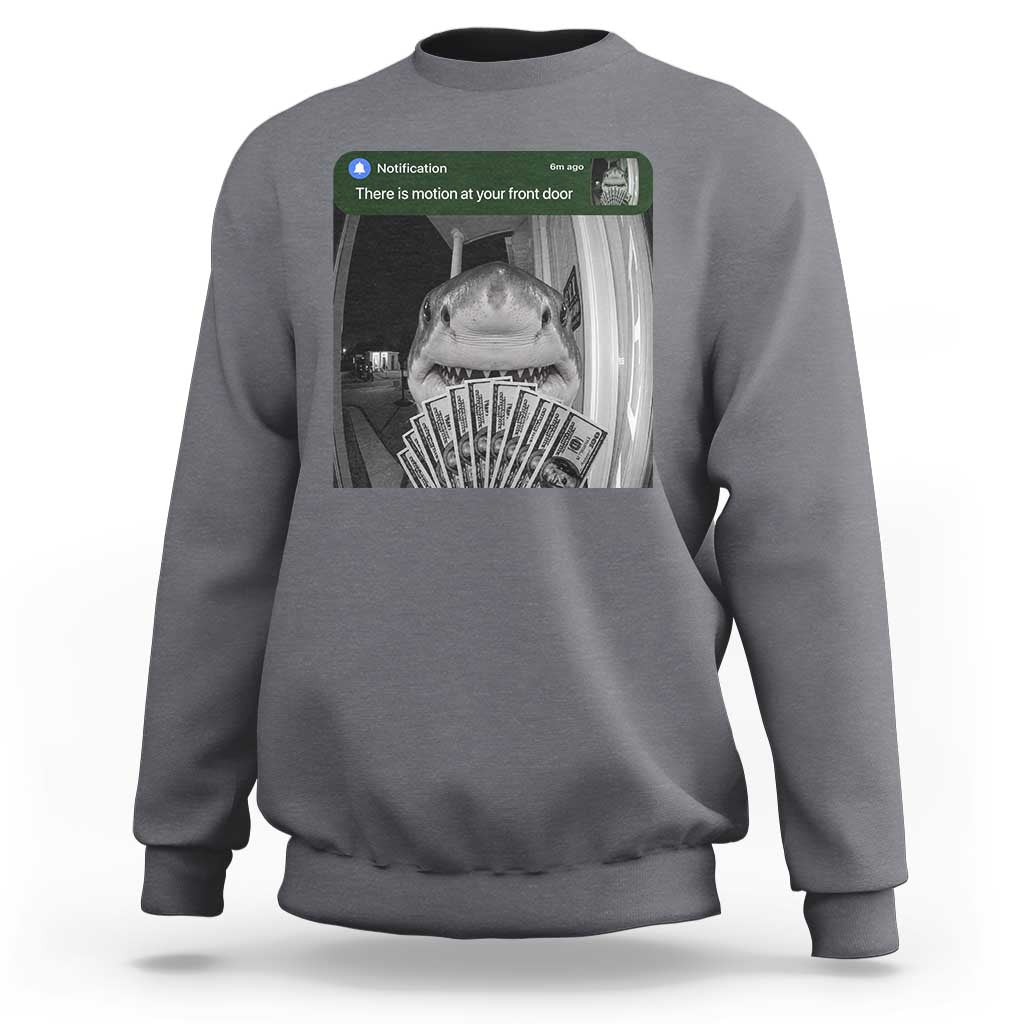 There is Motion at Your Front Door Funny Shark Motion Meme Sweatshirt