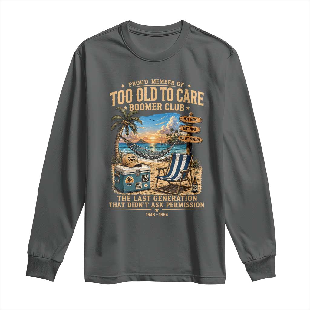 Proud Member of Too Old To Care Boomer Club Long Sleeve Shirt Funny Baby Boomer Retire Summer Vacation