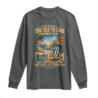 Proud Member of Too Old To Care Boomer Club Long Sleeve Shirt Funny Baby Boomer Retire Summer Vacation
