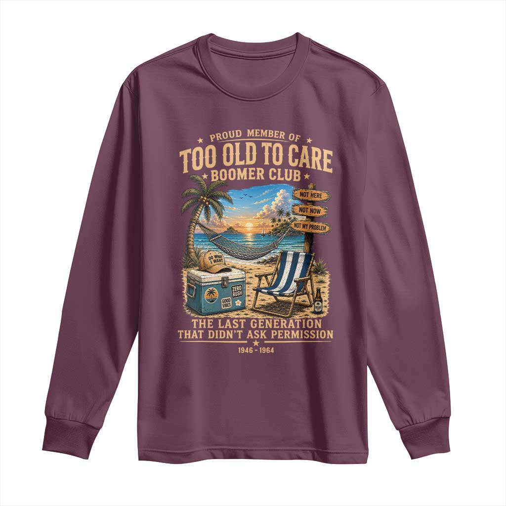 Proud Member of Too Old To Care Boomer Club Long Sleeve Shirt Funny Baby Boomer Retire Summer Vacation