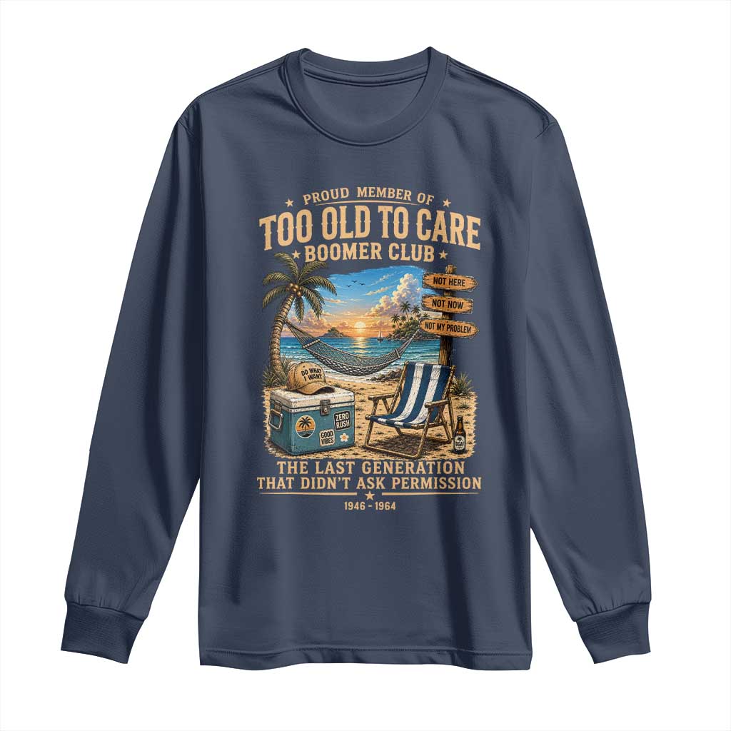 Proud Member of Too Old To Care Boomer Club Long Sleeve Shirt Funny Baby Boomer Retire Summer Vacation