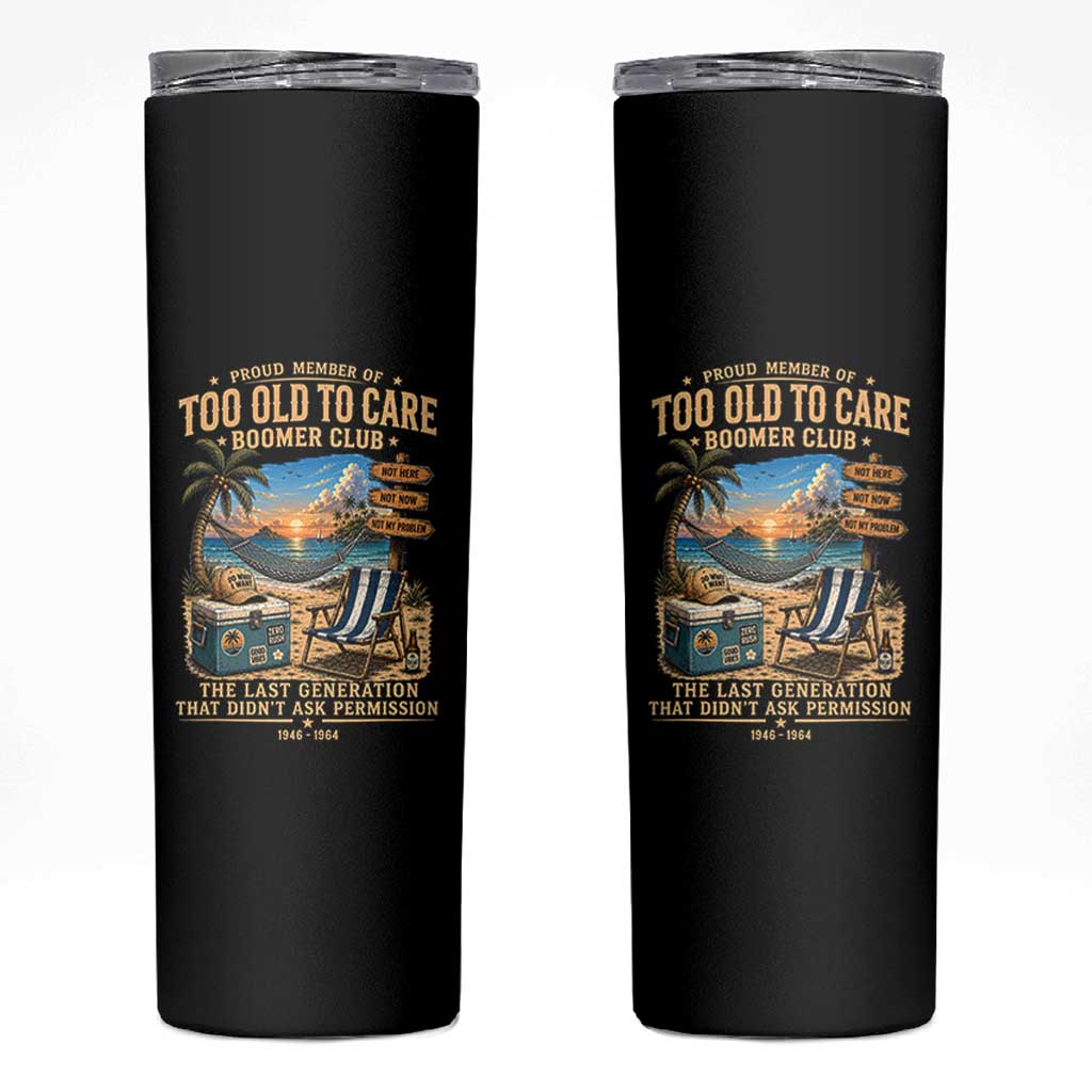 Proud Member of Too Old To Care Boomer Club Skinny Tumbler Funny Baby Boomer Retire Summer Vacation