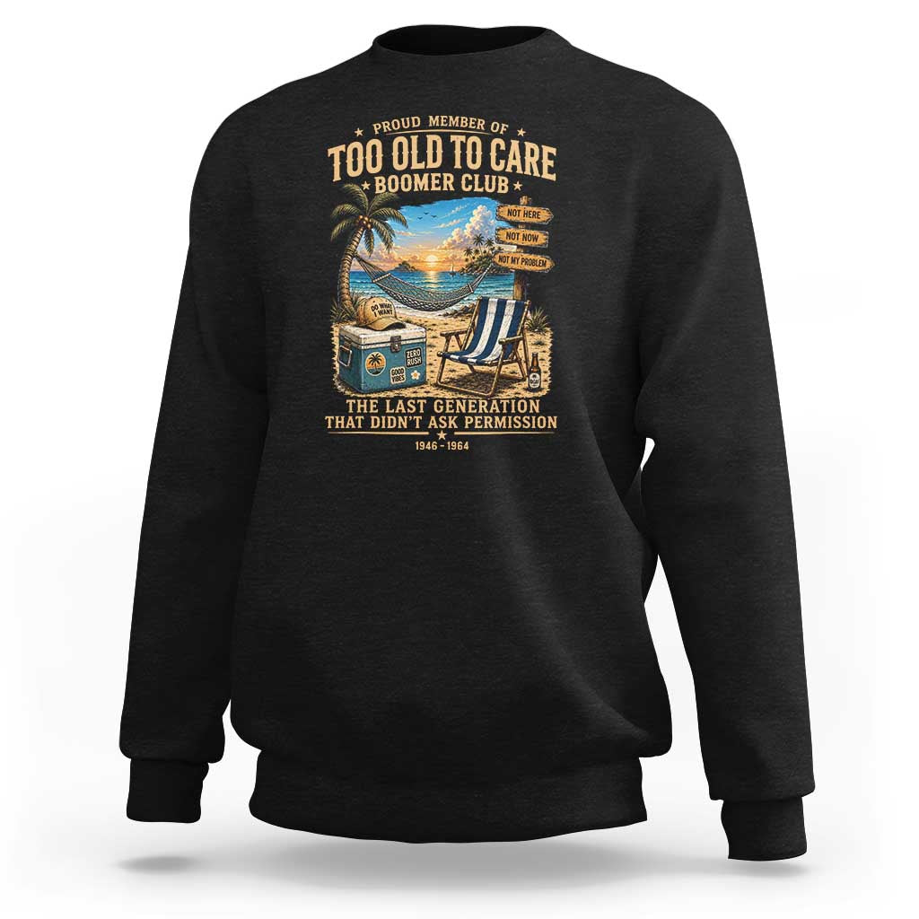 Proud Member of Too Old To Care Boomer Club Sweatshirt Funny Baby Boomer Retire Summer Vacation