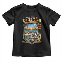 Proud Member of Too Old To Care Boomer Club Toddler T Shirt Funny Baby Boomer Retire Summer Vacation