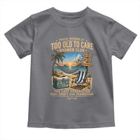 Proud Member of Too Old To Care Boomer Club Toddler T Shirt Funny Baby Boomer Retire Summer Vacation