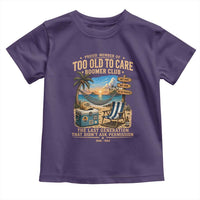 Proud Member of Too Old To Care Boomer Club Toddler T Shirt Funny Baby Boomer Retire Summer Vacation
