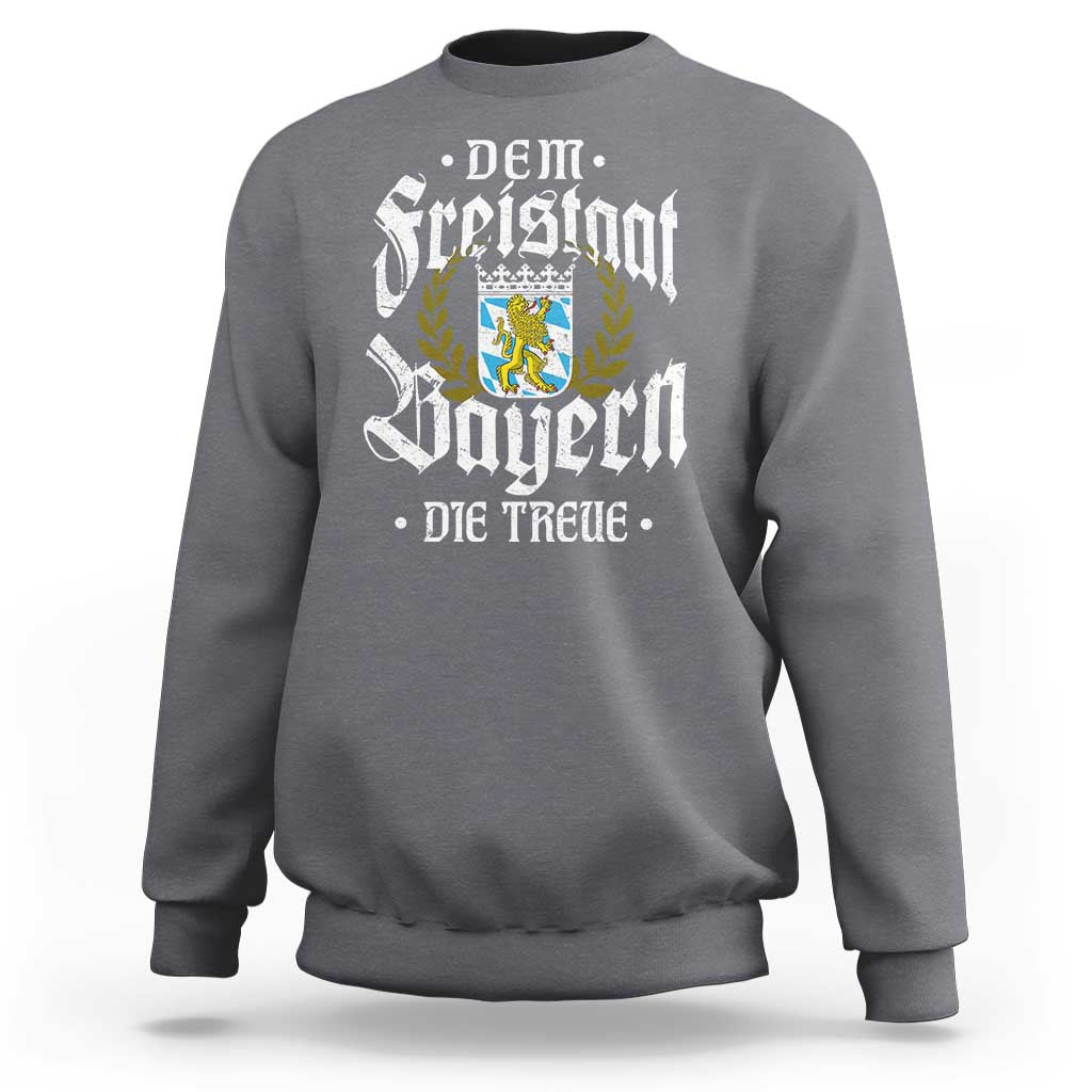 Bayern Bavaria German Sweatshirt Dem Freistaat Bayern Die Treue - Wonder Print Shop