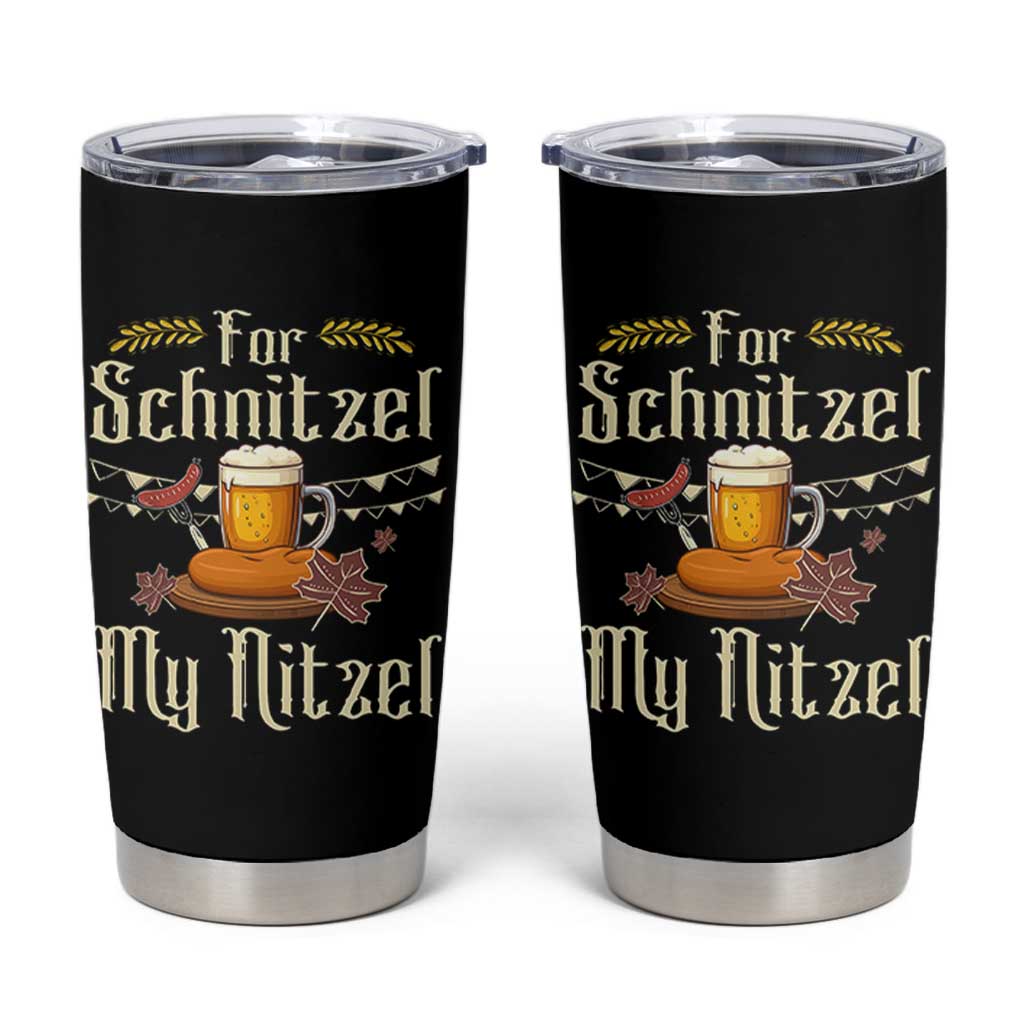 Funny Oktoberfest For Schnitzel My Nitzel Tumbler Cup Beer Nitzel Sausage - Wonder Print Shop