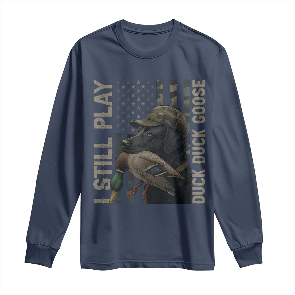 Funny I Still Play Duck Duck Goose Long Sleeve Shirt Duck Hunting Dog Back Lab - Wonder Print Shop