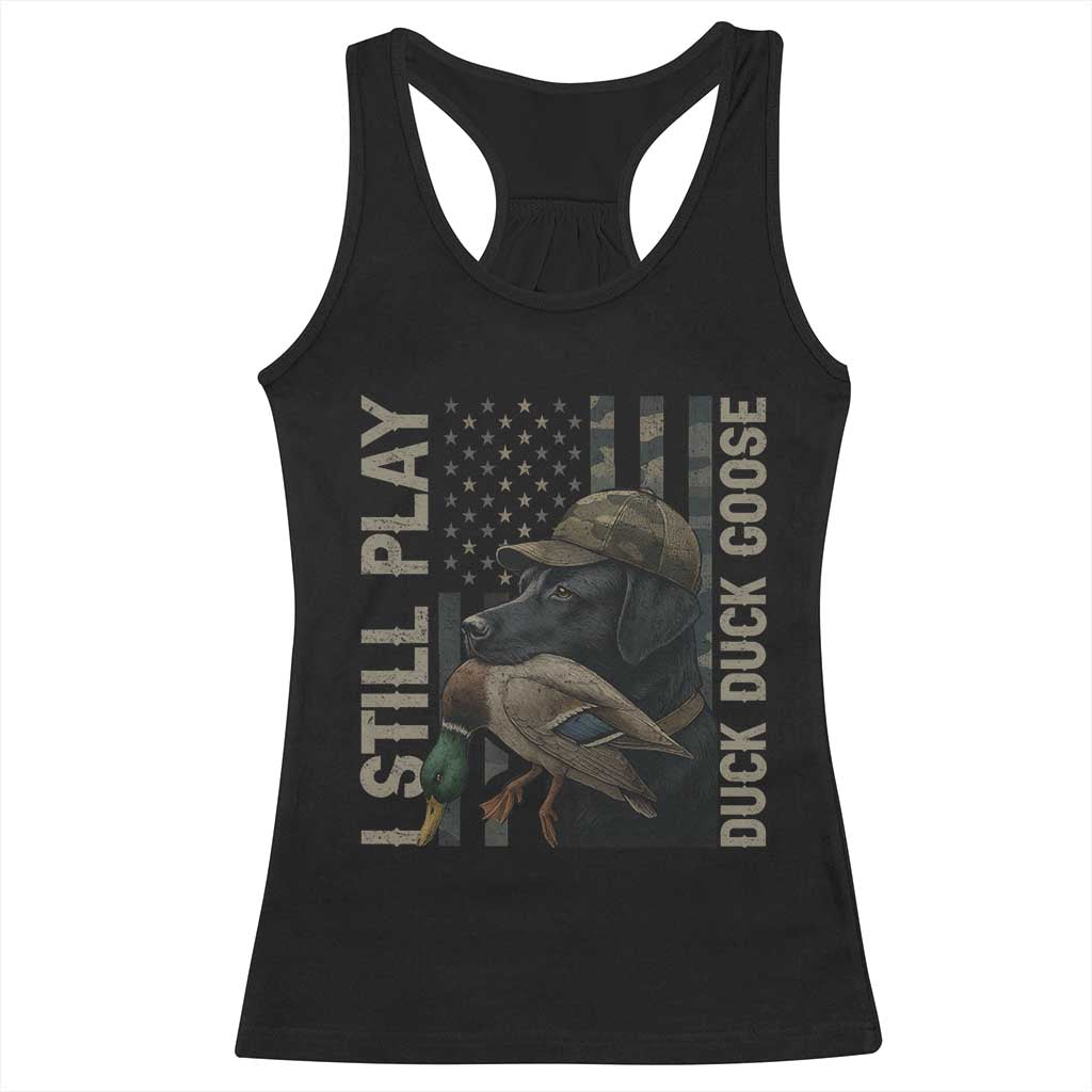 Funny I Still Play Duck Duck Goose Racerback Tank Top Duck Hunting Dog Back Lab - Wonder Print Shop