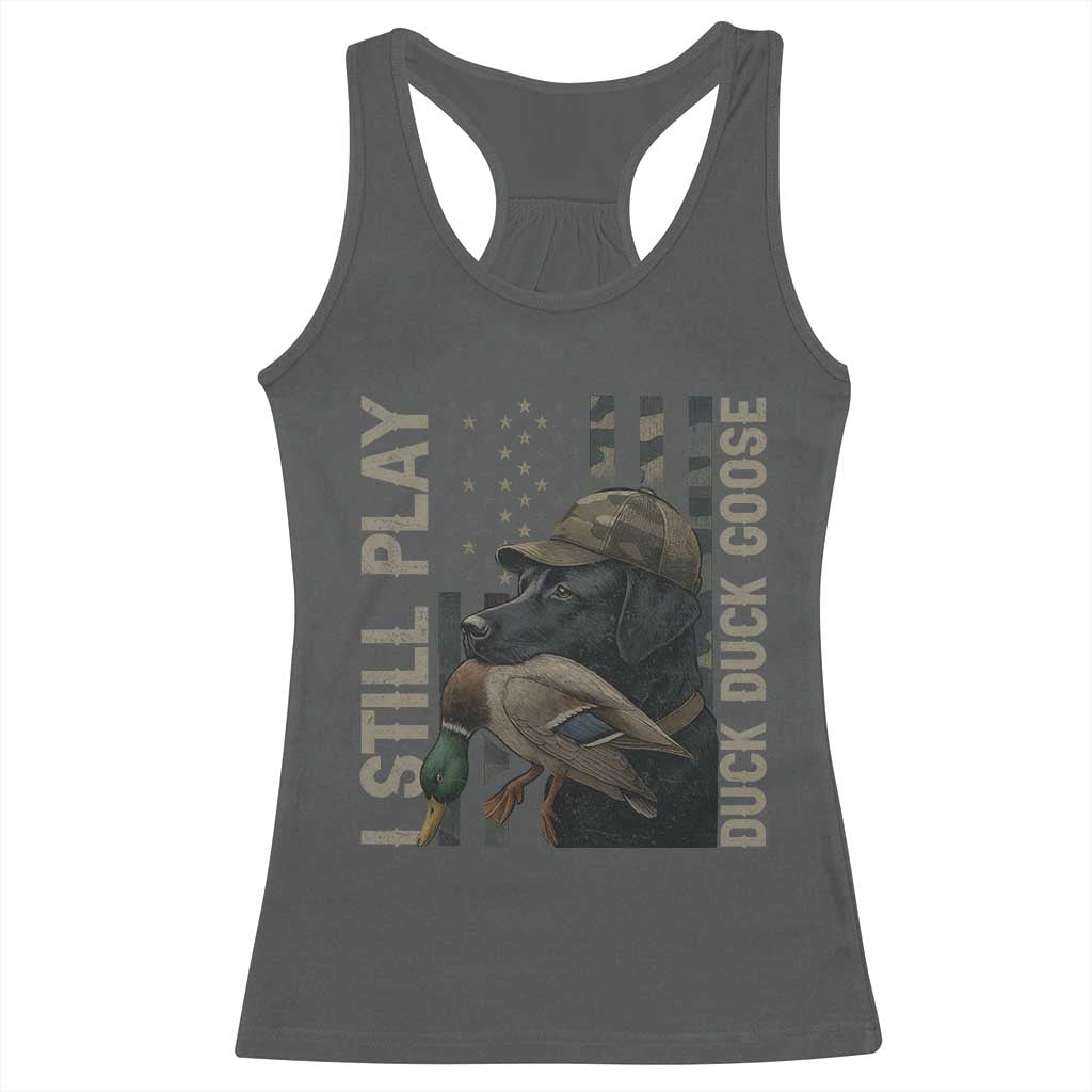 Funny I Still Play Duck Duck Goose Racerback Tank Top Duck Hunting Dog Back Lab - Wonder Print Shop