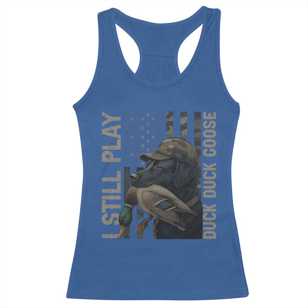 Funny I Still Play Duck Duck Goose Racerback Tank Top Duck Hunting Dog Back Lab - Wonder Print Shop
