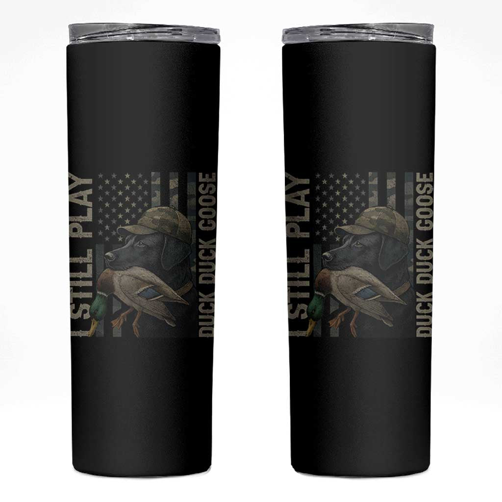 Funny I Still Play Duck Duck Goose Skinny Tumbler Duck Hunting Dog Back Lab - Wonder Print Shop