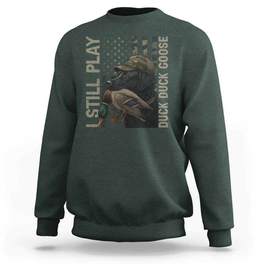 Funny I Still Play Duck Duck Goose Sweatshirt Duck Hunting Dog Back Lab - Wonder Print Shop