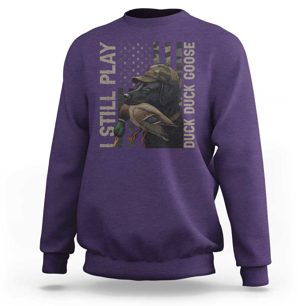 Funny I Still Play Duck Duck Goose Sweatshirt Duck Hunting Dog Back Lab - Wonder Print Shop