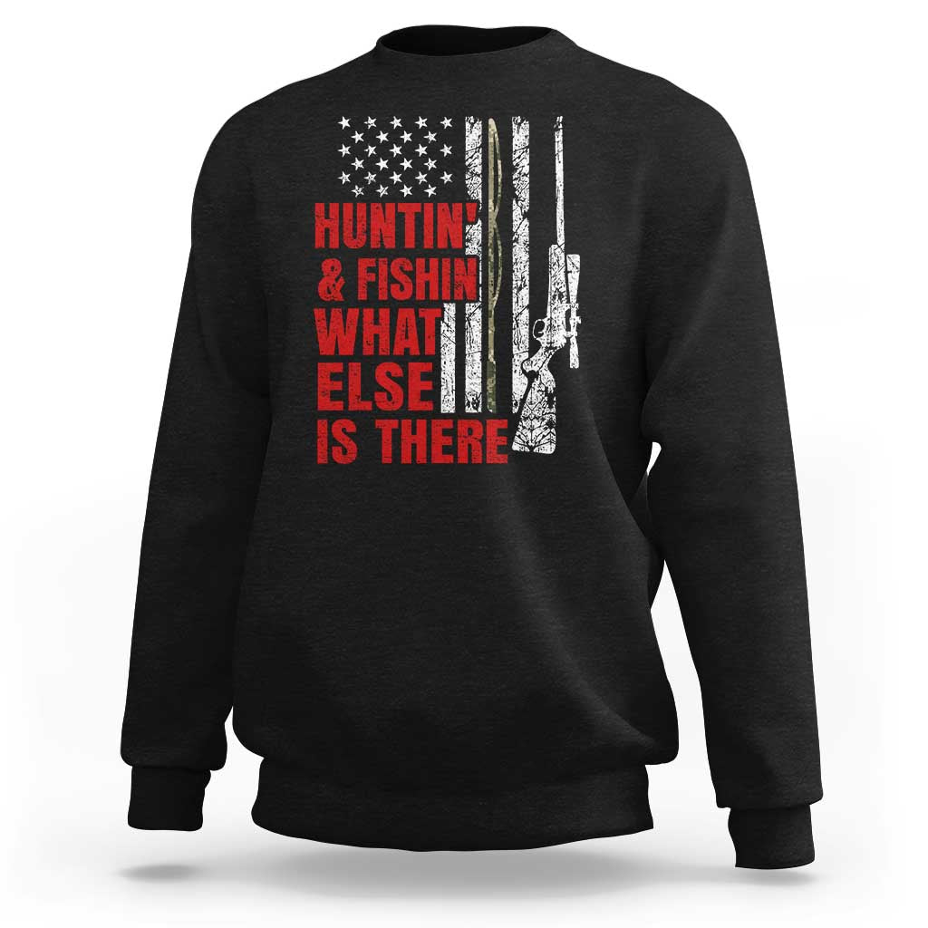 Hunting And Fishing What Else Is There Sweatshirt Vintage American Flag - Wonder Print Shop