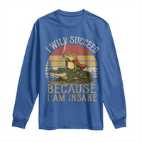 I Will Succeed Because I Am Insane Funny Frog Riding Alligator Long Sleeve Shirt