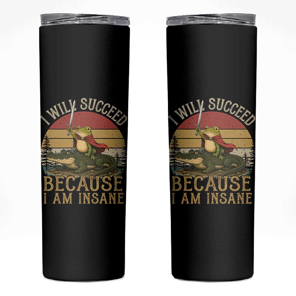 I Will Succeed Because I Am Insane Funny Frog Riding Alligator Skinny Tumbler