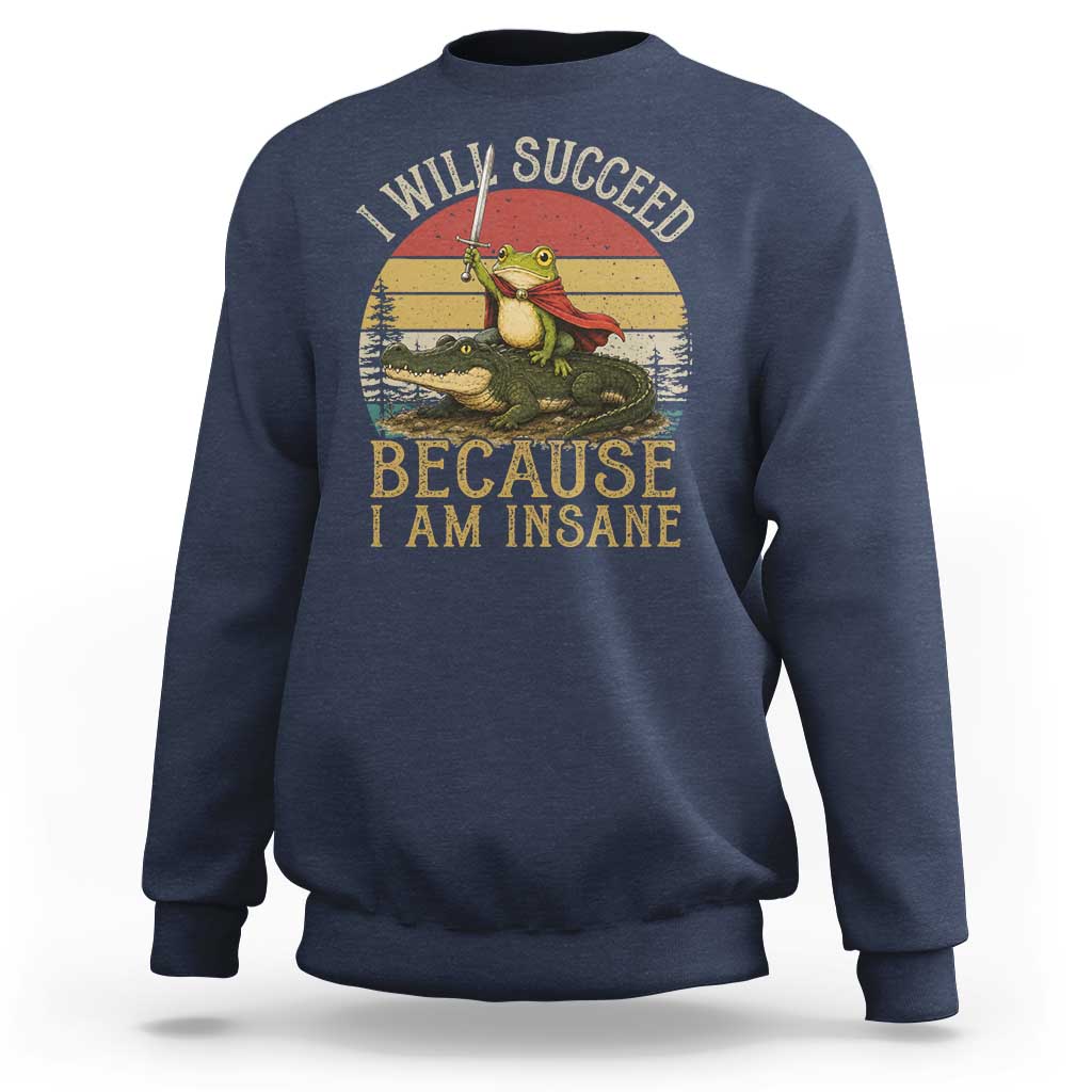 I Will Succeed Because I Am Insane Funny Frog Riding Alligator Sweatshirt