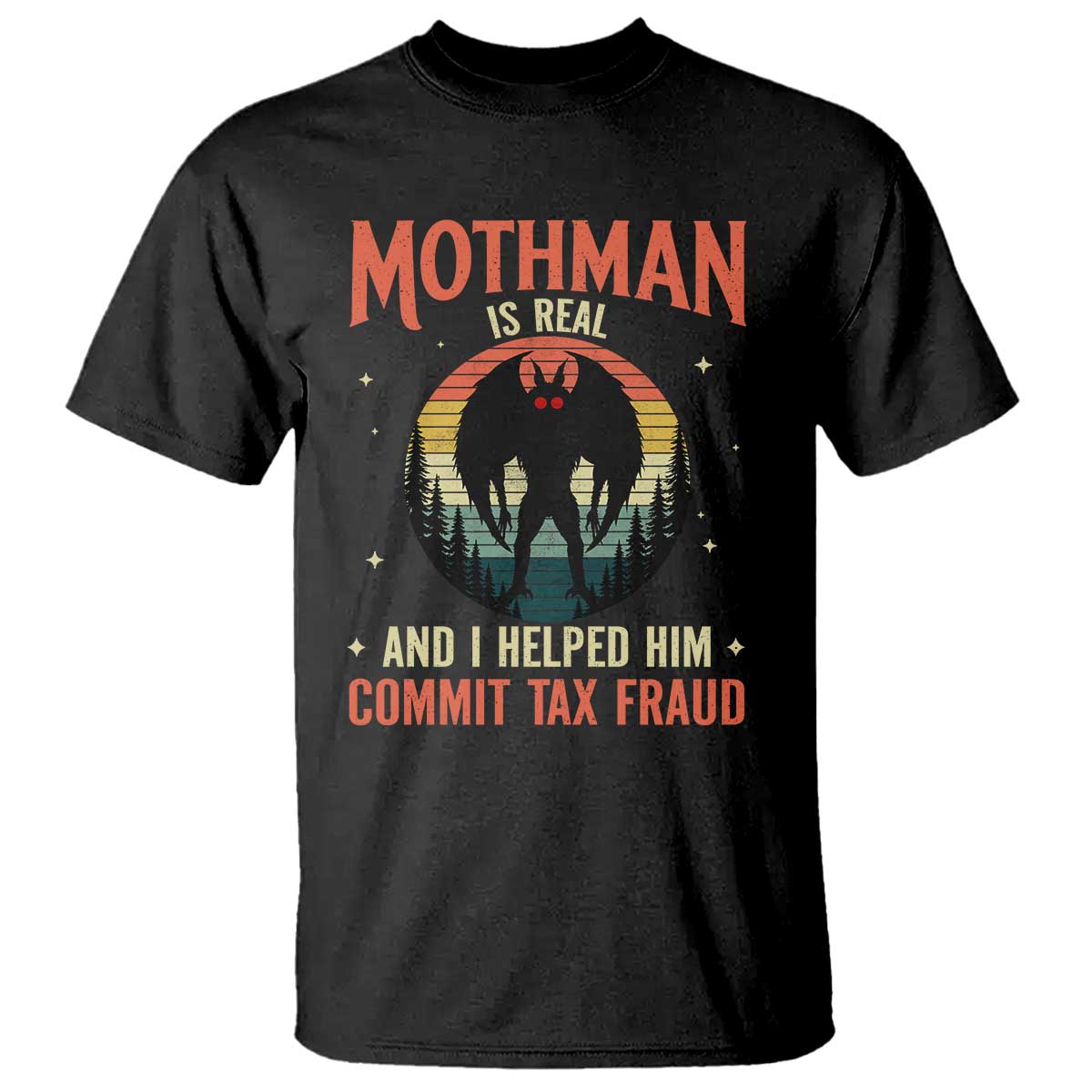 Funny Mothman Is Real And I Helped Him Commit Tax Fraud T Shirt Retro Cryptid Cryptozoology