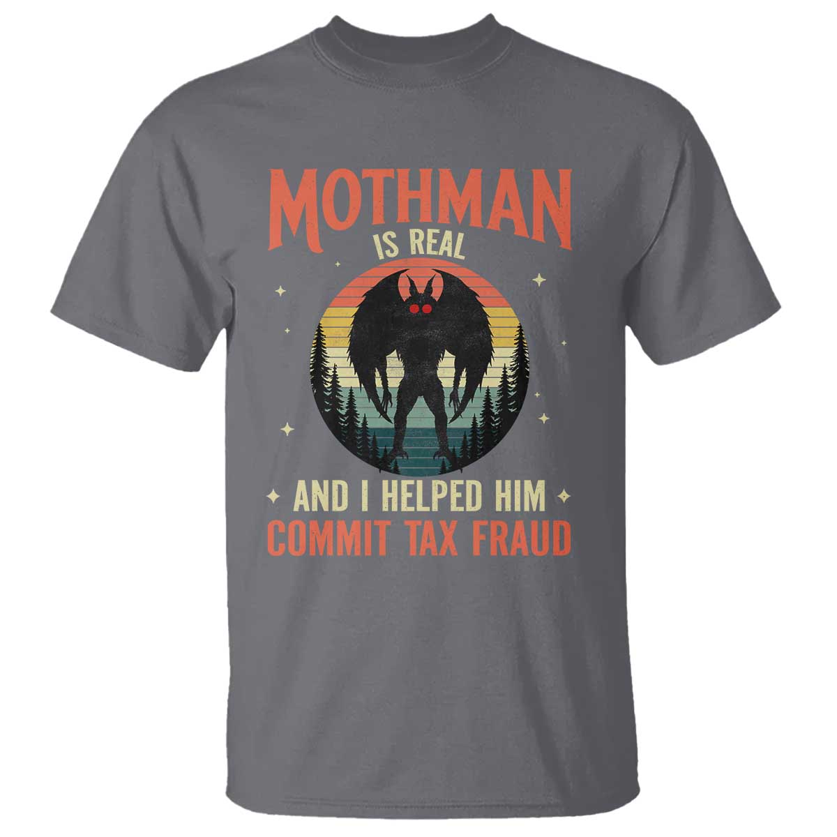 Funny Mothman Is Real And I Helped Him Commit Tax Fraud T Shirt Retro Cryptid Cryptozoology