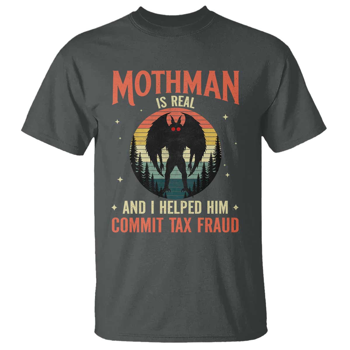 Funny Mothman Is Real And I Helped Him Commit Tax Fraud T Shirt Retro Cryptid Cryptozoology