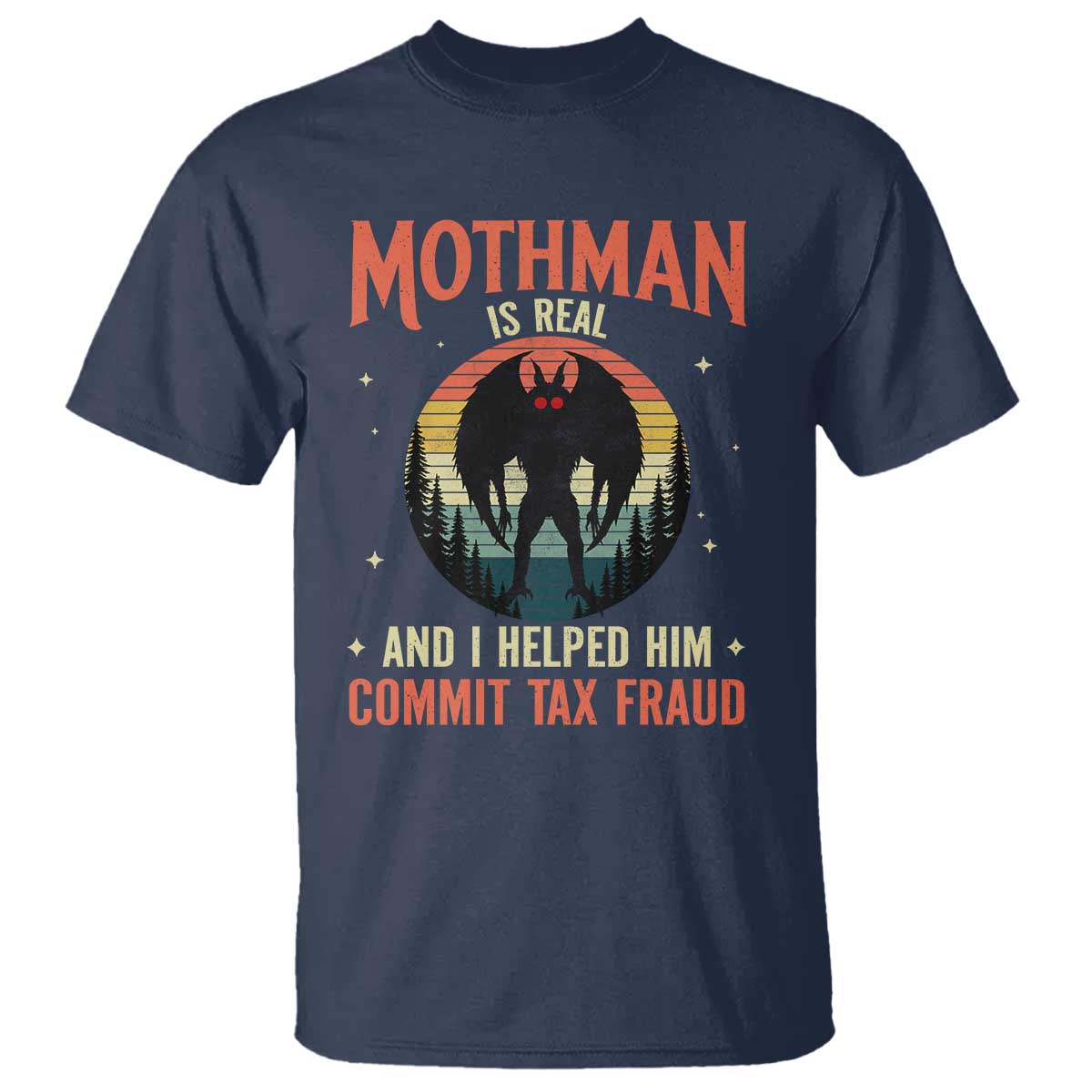 Funny Mothman Is Real And I Helped Him Commit Tax Fraud T Shirt Retro Cryptid Cryptozoology