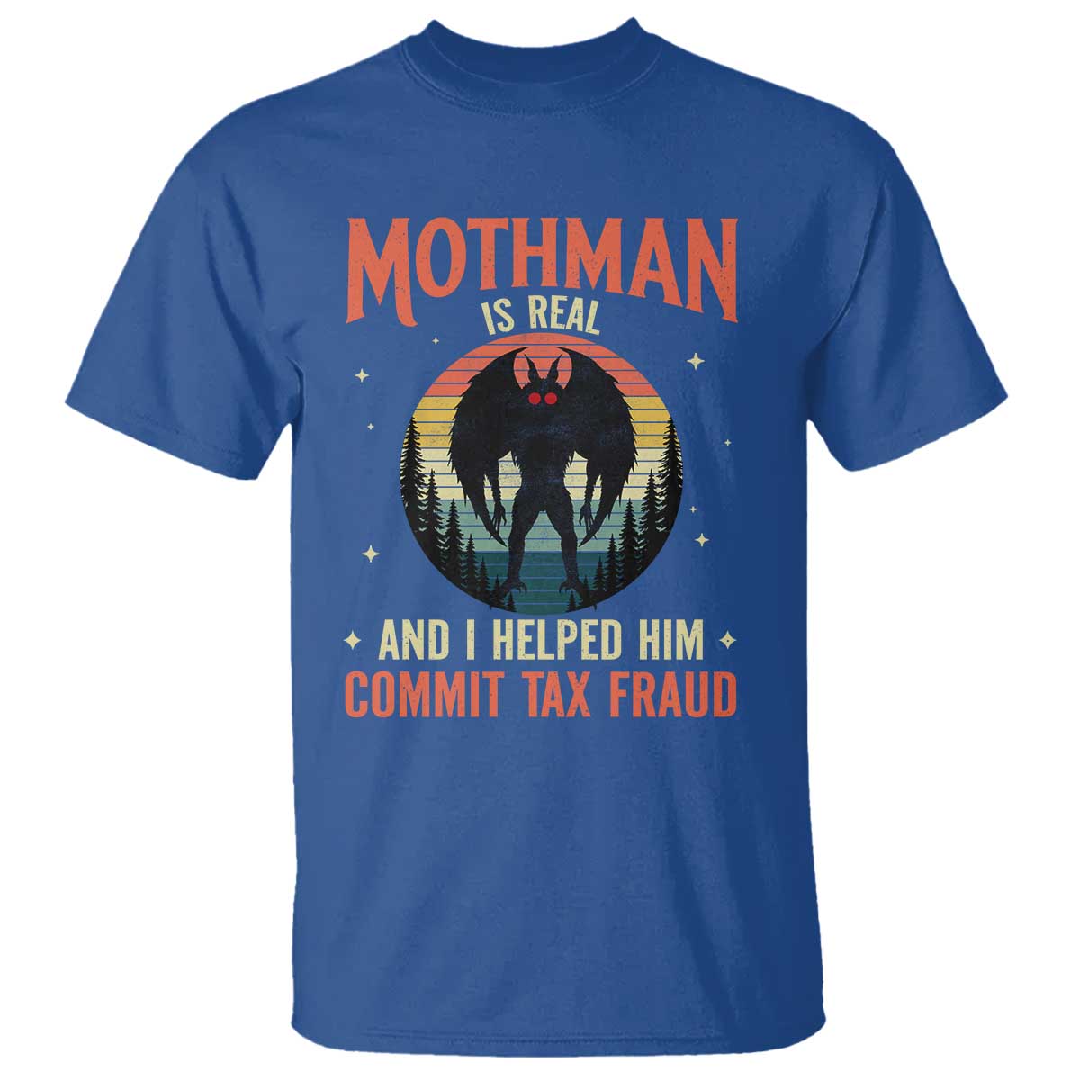 Funny Mothman Is Real And I Helped Him Commit Tax Fraud T Shirt Retro Cryptid Cryptozoology