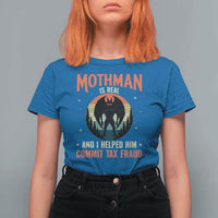 Funny Mothman Is Real And I Helped Him Commit Tax Fraud T Shirt For Women Retro Cryptid Cryptozoology