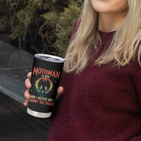 Funny Mothman Is Real And I Helped Him Commit Tax Fraud Tumbler Cup Retro Cryptid Cryptozoology