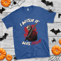 Funny Scary Halloween Slasher T Shirt I Wish It Was Friday - Wonder Print Shop