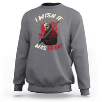 Funny Scary Halloween Slasher Sweatshirt I Wish It Was Friday - Wonder Print Shop