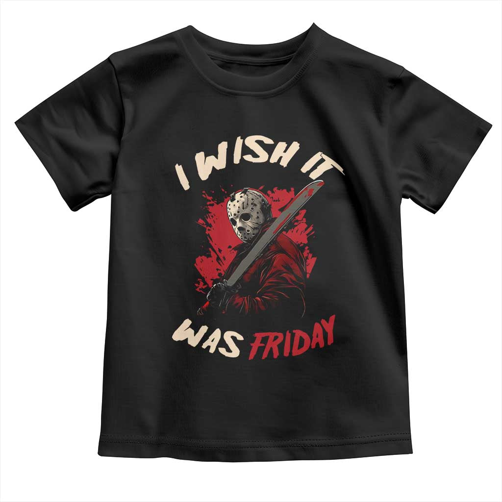 Funny Scary Halloween Slasher Toddler T Shirt I Wish It Was Friday - Wonder Print Shop