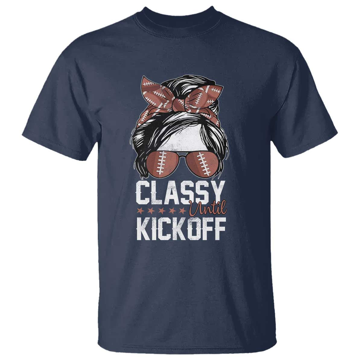 Funny Classy Until Kickoff T Shirt American Football Game Day Messy Bun - Wonder Print Shop