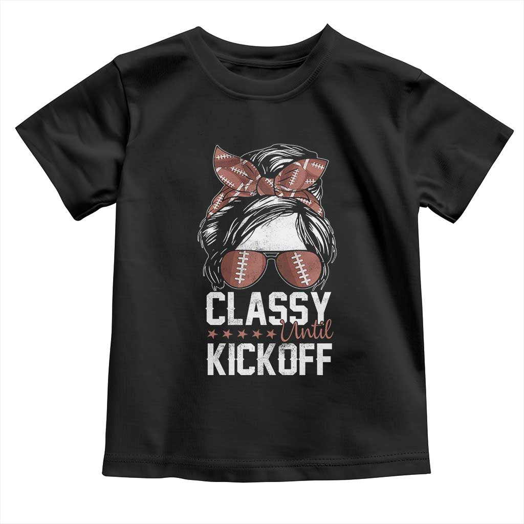 Funny Classy Until Kickoff Toddler T Shirt American Football Game Day Messy Bun - Wonder Print Shop