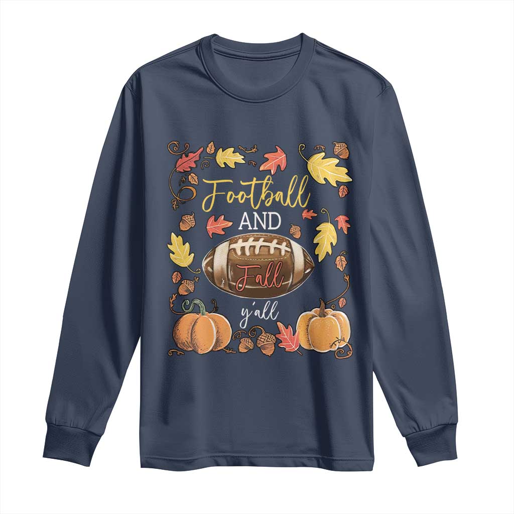 Football And Fall Yall Long Sleeve Shirt Fall Season American Football - Wonder Print Shop