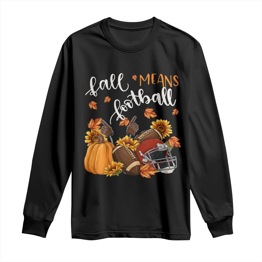 Fall Means Football Long Sleeve Shirt Fall Season American Football Thanksgiving - Wonder Print Shop