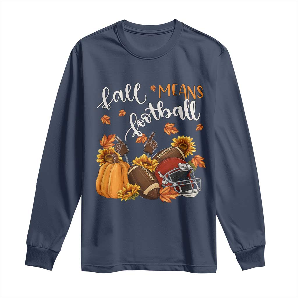 Fall Means Football Long Sleeve Shirt Fall Season American Football Thanksgiving - Wonder Print Shop