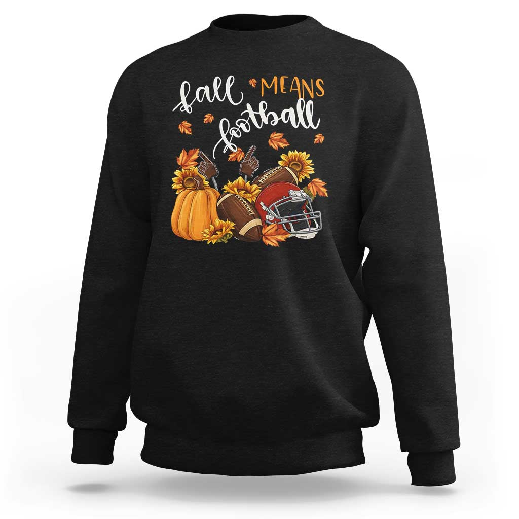 Fall Means Football Sweatshirt Fall Season American Football Thanksgiving - Wonder Print Shop