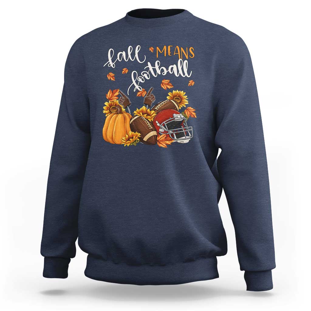 Fall Means Football Sweatshirt Fall Season American Football Thanksgiving - Wonder Print Shop