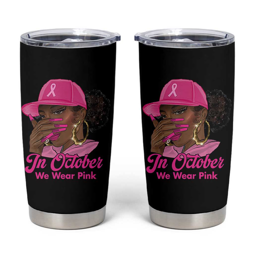In October We Wear Pink Tumbler Cup Black Women Breast Cancer Awareness - Wonder Print Shop