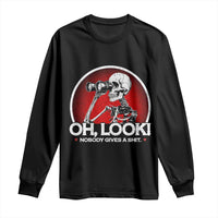 Oh Look Nobody Gives A Shit Long Sleeve Shirt Funny Sarcastic Humor Skeleton - Wonder Print Shop