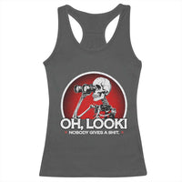 Oh Look Nobody Gives A Shit Racerback Tank Top Funny Sarcastic Humor Skeleton - Wonder Print Shop