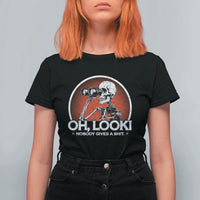 Oh Look Nobody Gives A Shit T Shirt For Women Funny Sarcastic Humor Skeleton - Wonder Print Shop
