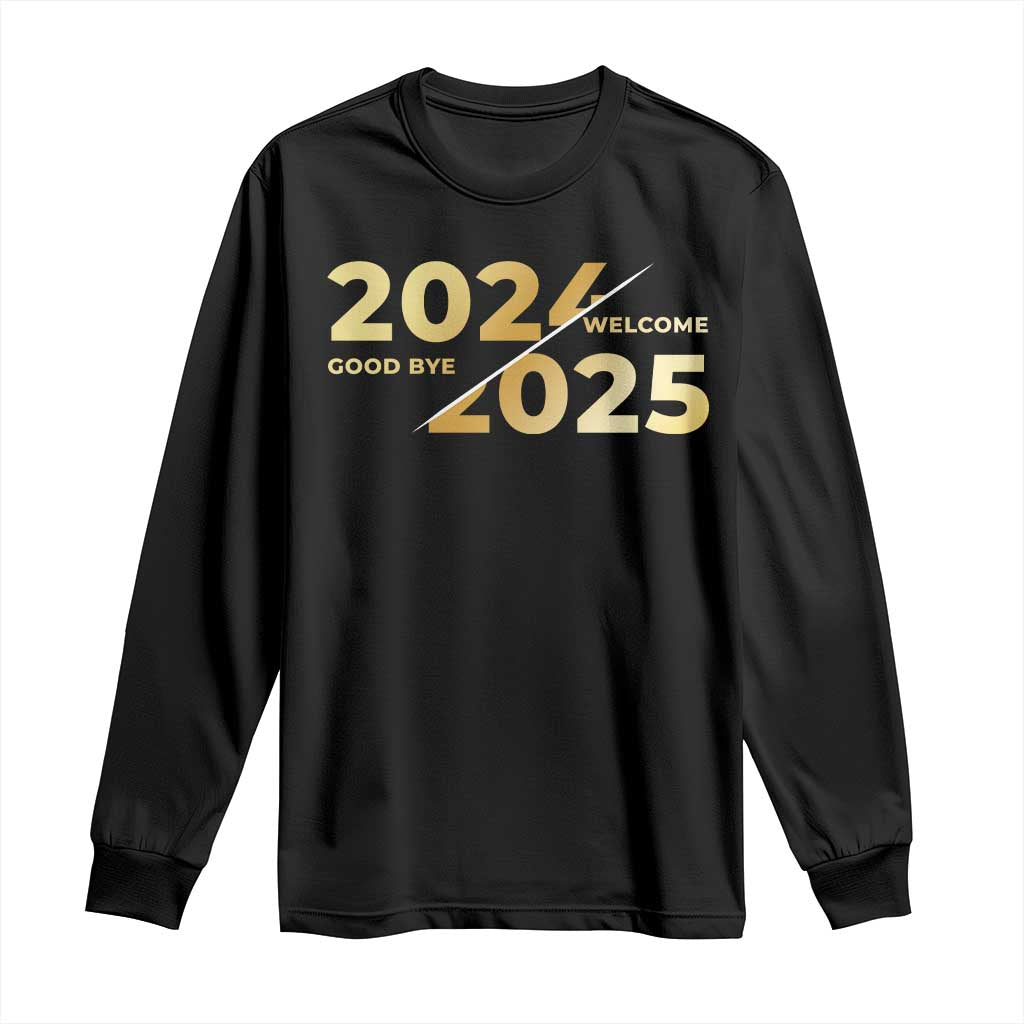Happy New Year 2025 Goodbye 2024 Welcome 2025 Long Sleeve Shirt