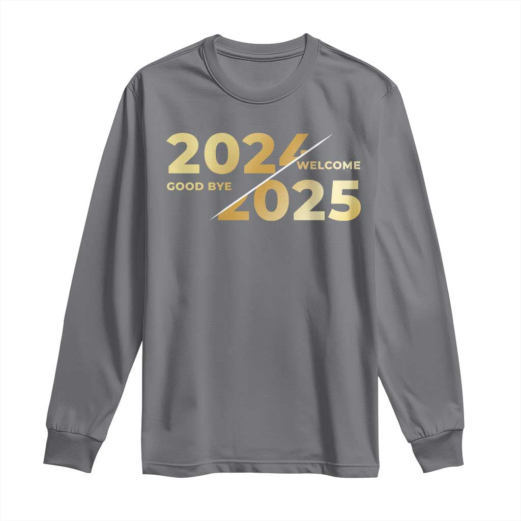 Happy New Year 2025 Goodbye 2024 Welcome 2025 Long Sleeve Shirt