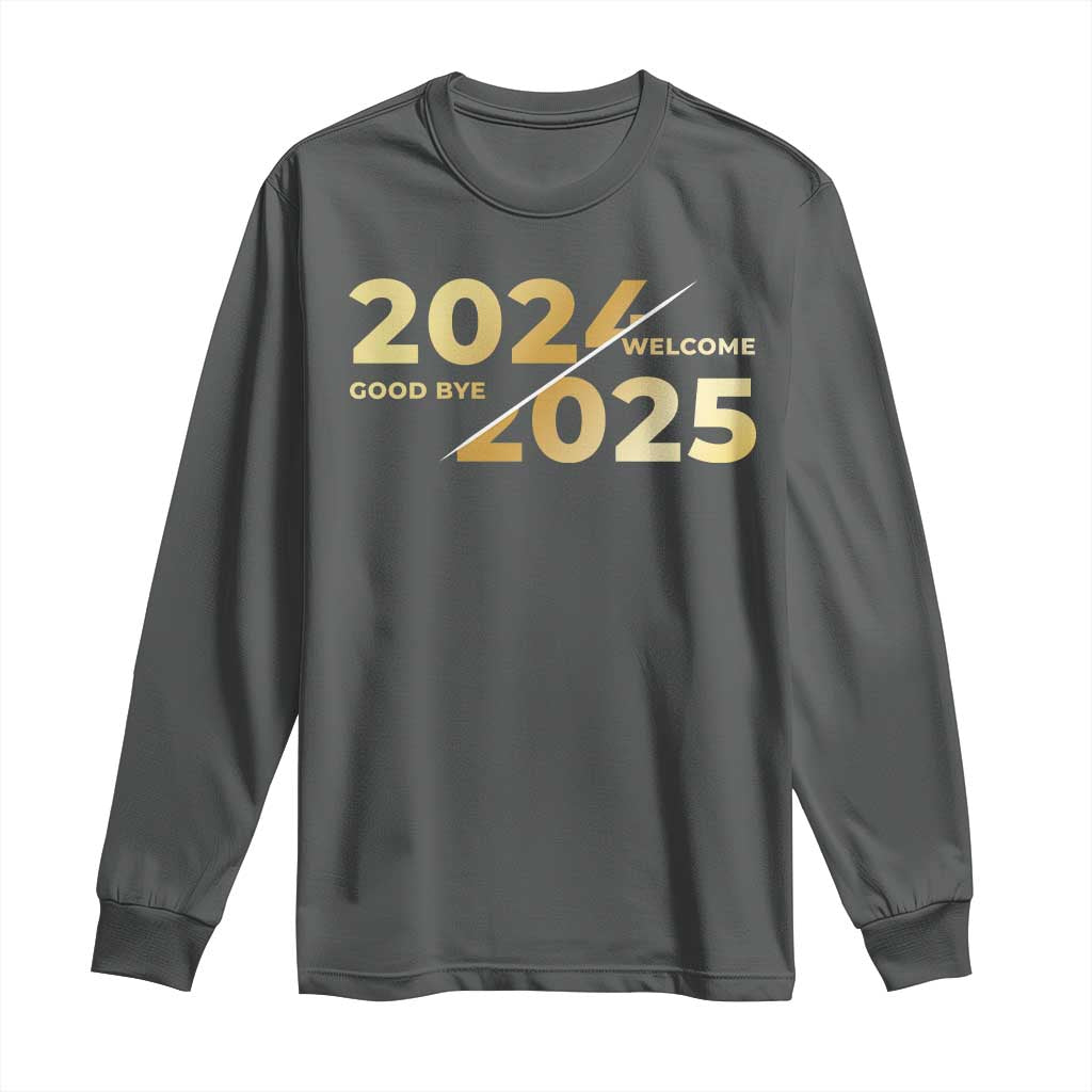 Happy New Year 2025 Goodbye 2024 Welcome 2025 Long Sleeve Shirt