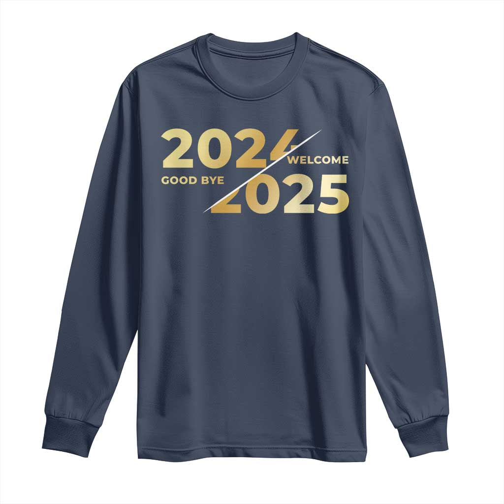 Happy New Year 2025 Goodbye 2024 Welcome 2025 Long Sleeve Shirt