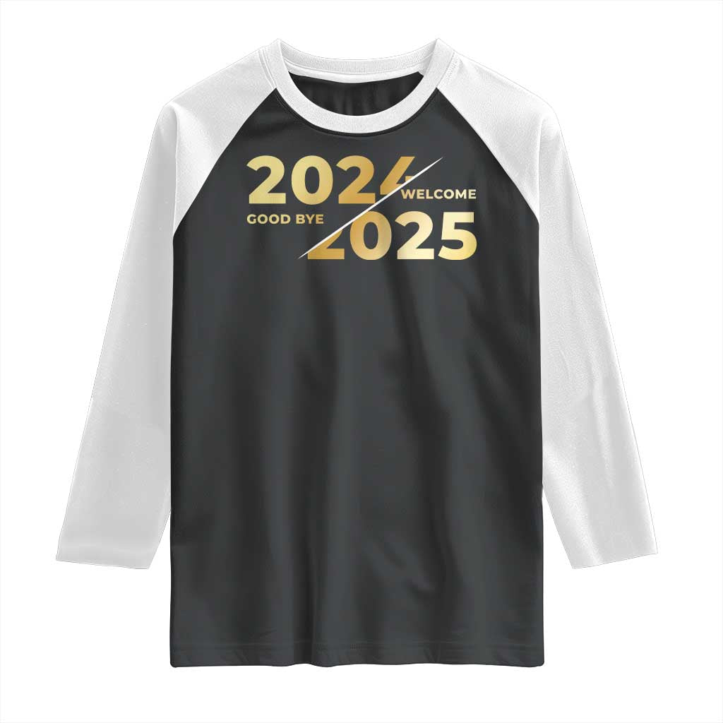 Happy New Year 2025 Goodbye 2024 Welcome 2025 Raglan Shirt